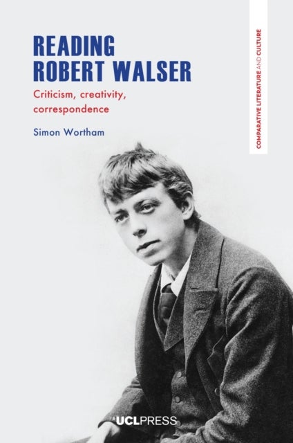 Reading Robert Walser - Criticism, Creativity, Correspondence