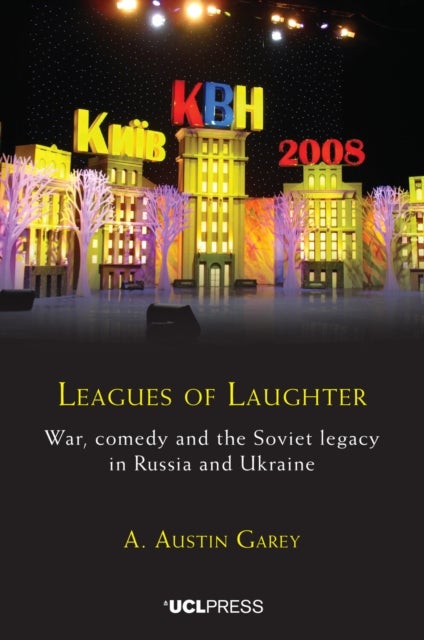 Leagues of Laughter - War, Comedy and the Soviet Legacy in Russia and Ukraine