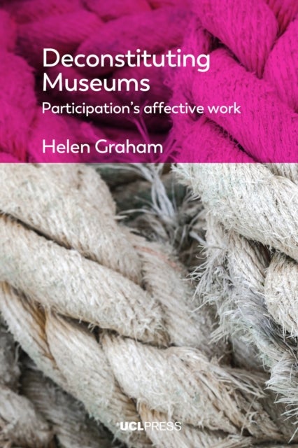Deconstituting Museums - Participation's Affective Work