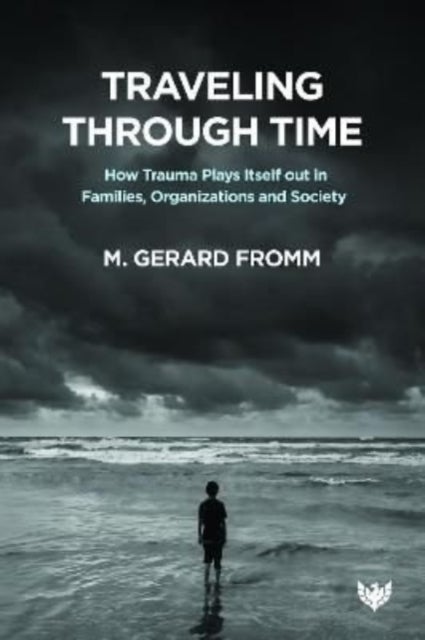 Traveling through Time - How Trauma Plays Itself out in Families, Organizations and Society