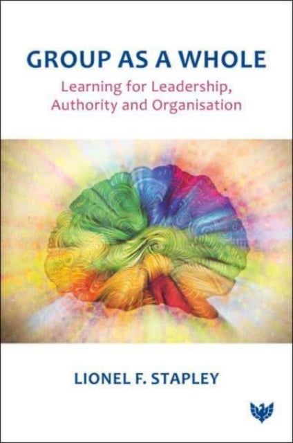 Group as a Whole - Learning for Leadership, Authority and Organisation