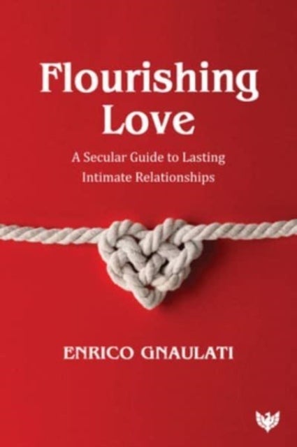 Flourishing Love - A Secular Guide to Lasting Intimate Relationships