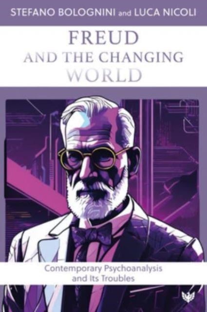 Freud and the Changing World - Contemporary Psychoanalysis and Its Troubles