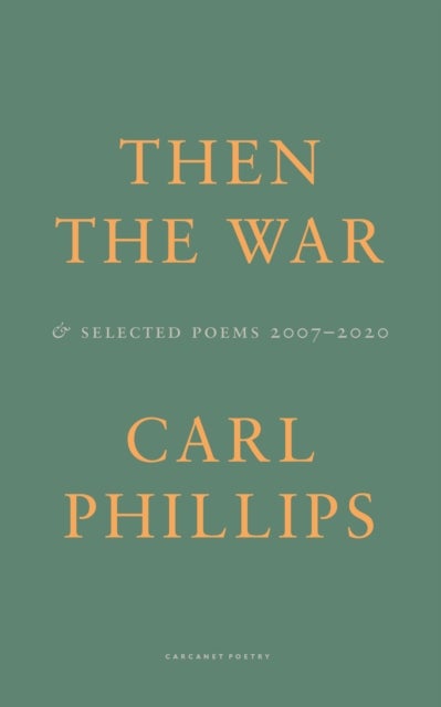 Then the War - And Selected Poems 2007-2020