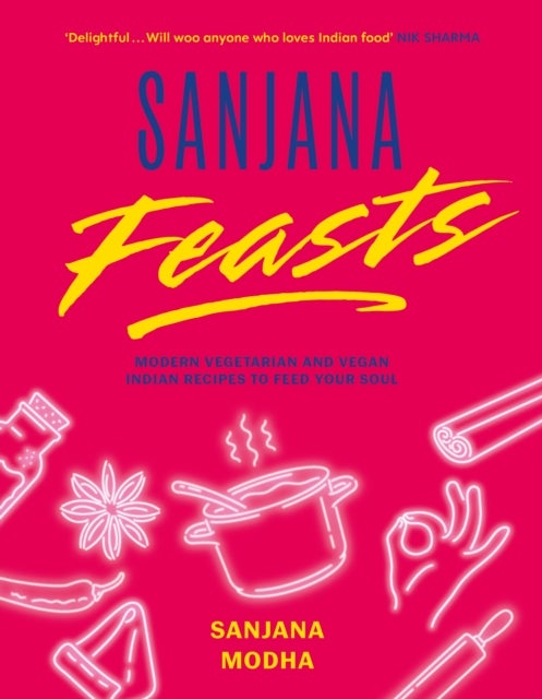 Sanjana Feasts - Modern vegetarian and vegan Indian recipes to feed your soul