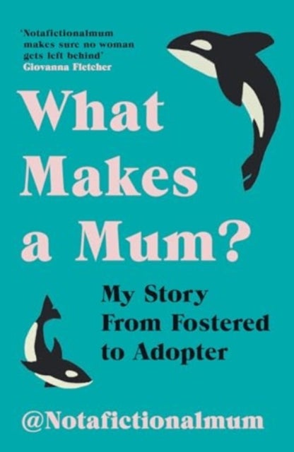 What Makes a Mum? - My Story From Fostered to Adopter