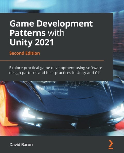 Game Development Patterns with Unity 2021 - Explore practical game development using software design patterns and best practices in Unity and C#, 2nd Edition