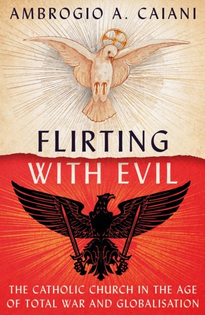 Flirting with Evil - The Catholic Church in the Age of Total War and Globalisation