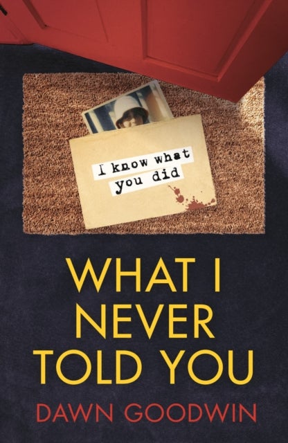 What I Never Told You - An absolutely unputdownable psychological thriller with a jaw-dropping twist
