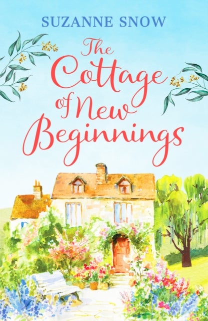 The Cottage of New Beginnings - The perfect cosy and feel-good romance to curl up with