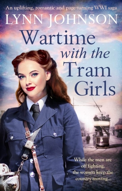 Wartime with the Tram Girls - An uplifting, romantic and page-turning WW1 saga