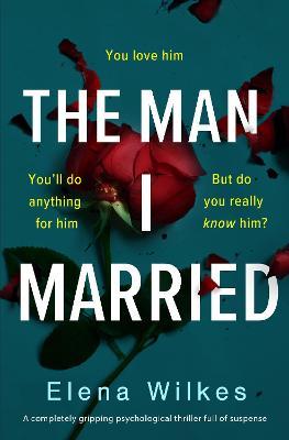 The Man I Married - A completely gripping psychological thriller full of suspense