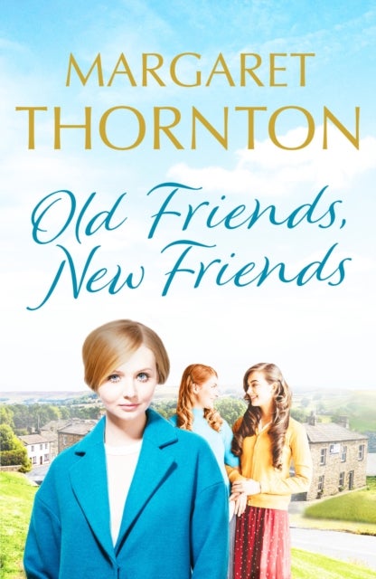 Old Friends, New Friends - A heartwarming tale of love and friendship in Yorkshire