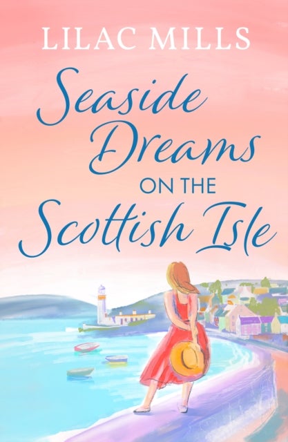 Seaside Dreams on the Scottish Isle - The perfect, heartwarming romance to escape with