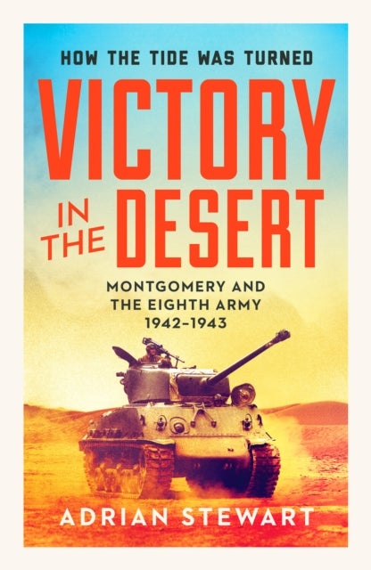 Victory in the Desert - Montgomery and the Eighth Army 1942-1943
