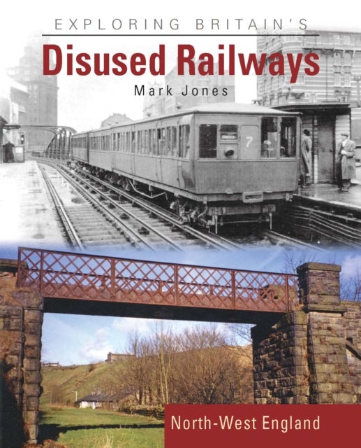 Exploring Britain's Disused Railways - North-West England
