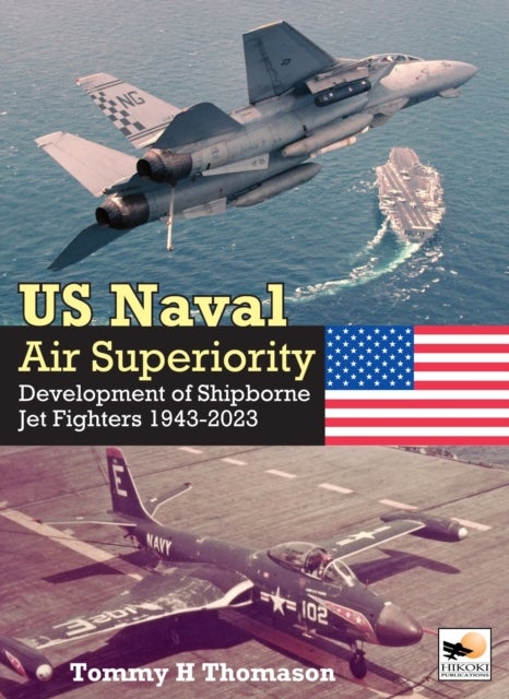U.S. Naval Air Superiority - Development of Shipborne Jet Fighters 1943-2023
