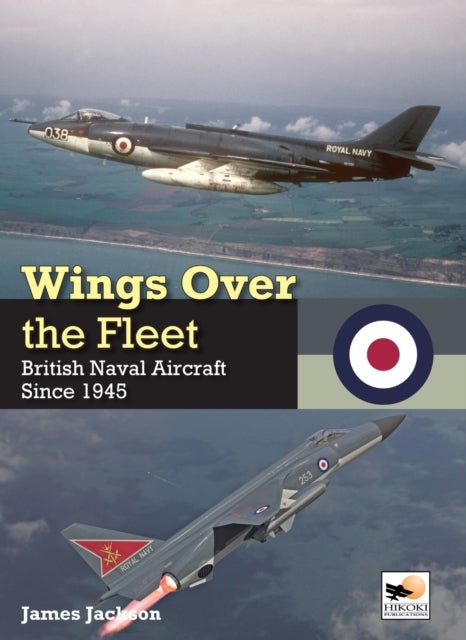 Wings Over the Fleet - British Naval Aircraft since 1945