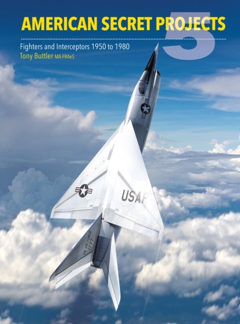 American Secret Projects 5 - Fighters and Interceptors 1950 to 1980