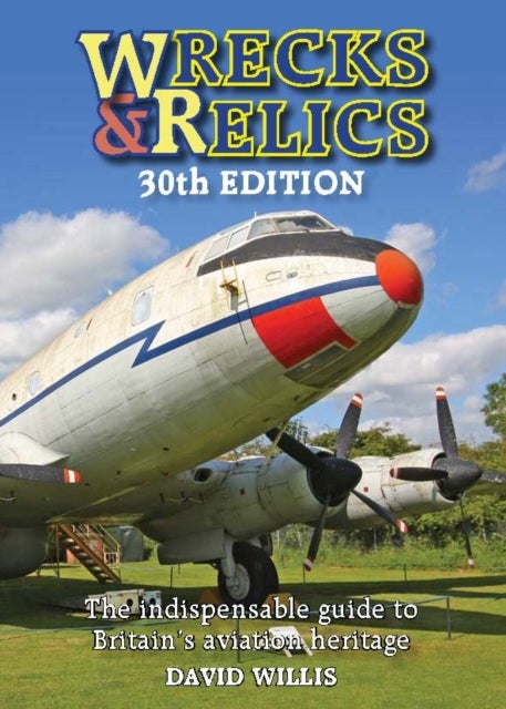 Wrecks & Relics 30th Edition - The indispensable guide to Britain's aviation heritage