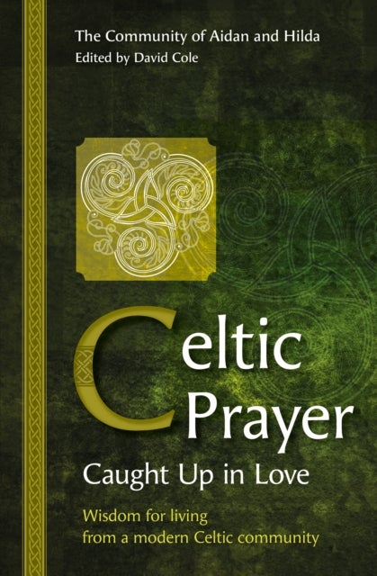 Celtic Prayer – Caught Up in Love - Wisdom for living from a modern Celtic community
