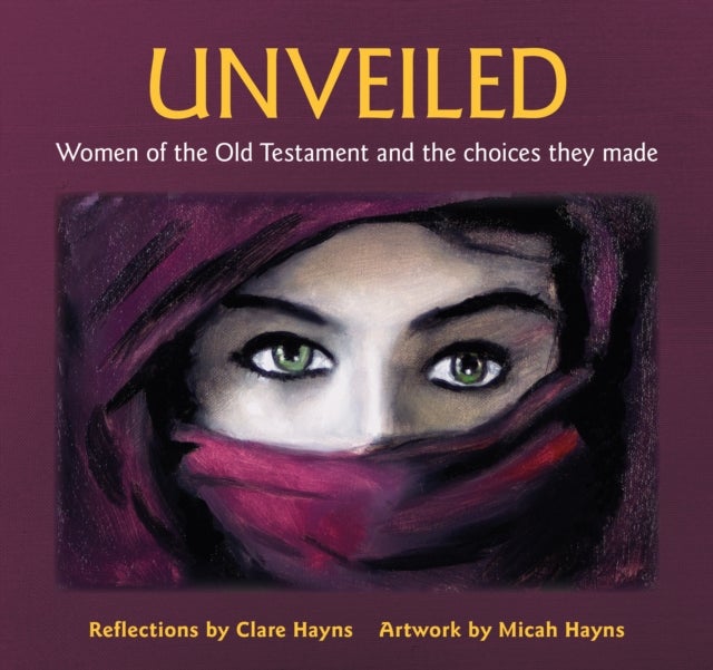 Unveiled - Women of the Old Testament and the choices they made