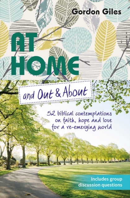 At Home and Out and About - 52 biblical contemplations on faith, hope and love for a re-emerging world