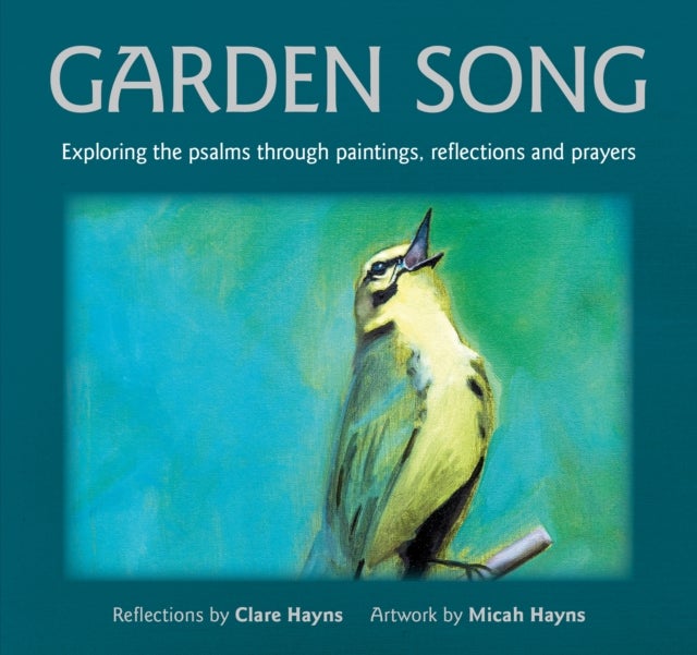 Garden Song - Exploring the psalms through paintings, reflections and prayers