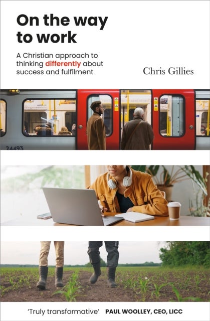 On the Way to Work - A Christian approach to thinking differently about success and fulfilment