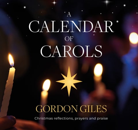 A Calendar of Carols - Christmas reflections, prayers and songs of praise