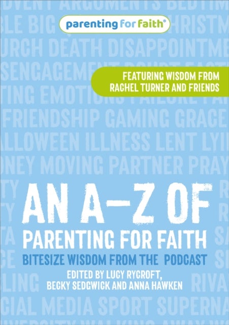 An A–Z of Parenting for Faith - Bitesize wisdom from the podcast