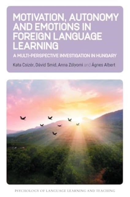 Motivation, Autonomy and Emotions in Foreign Language Learning - A Multi-Perspective Investigation in Hungary