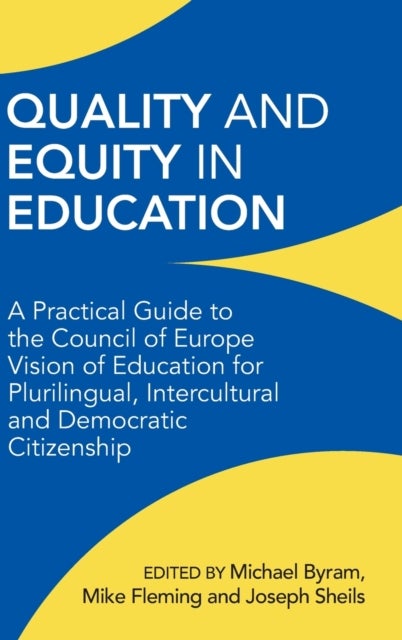 Quality and Equity in Education - A Practical Guide to the Council of Europe Vision of Education for Plurilingual, Intercultural and Democratic Citizenship