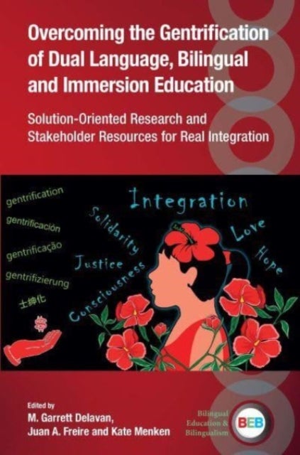 Overcoming the Gentrification of Dual Language, Bilingual and Immersion Education - Solution-Oriented Research and Stakeholder Resources for Real Integration