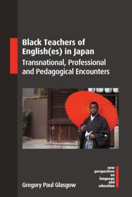 Black Teachers of English(es) in Japan - Transnational, Professional and Pedagogical Encounters