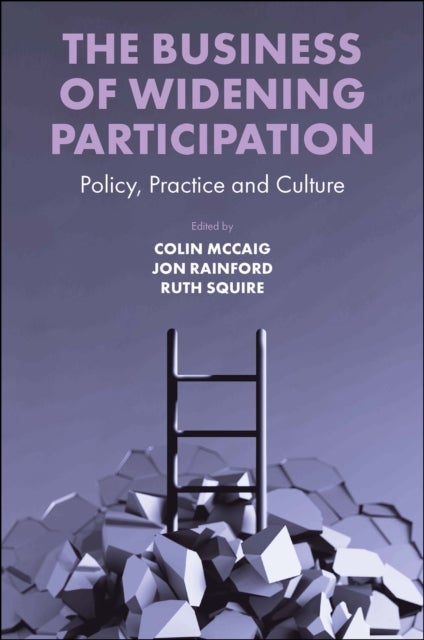 The Business of Widening Participation - Policy, Practice and Culture