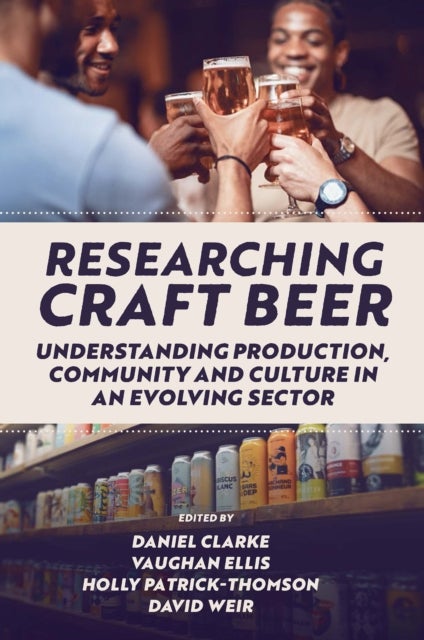 Researching Craft Beer - Understanding Production, Community and Culture in an Evolving Sector