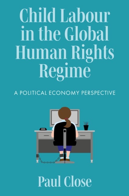 Child Labour in the Global Human Rights Regime - A Political Economy Perspective