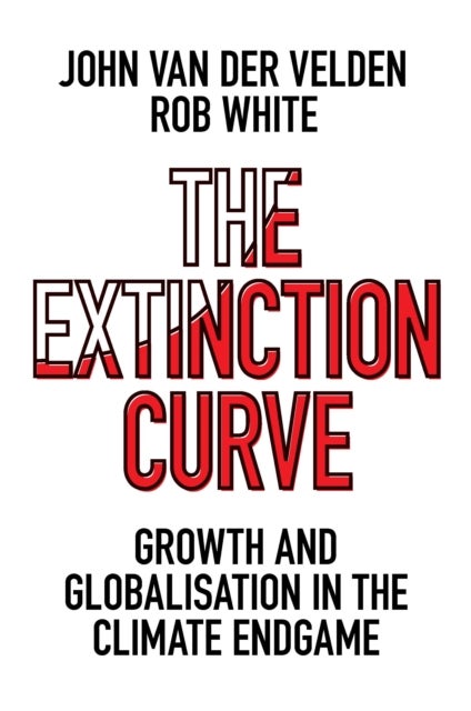 The Extinction Curve - Growth and Globalisation in the Climate Endgame