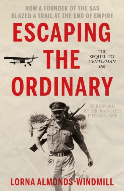 Escaping the Ordinary - How a Founder of the SAS Blazed a Trail at the End of Empire