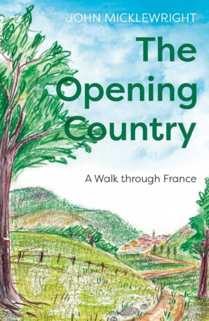 The Opening Country - A Walk Through France
