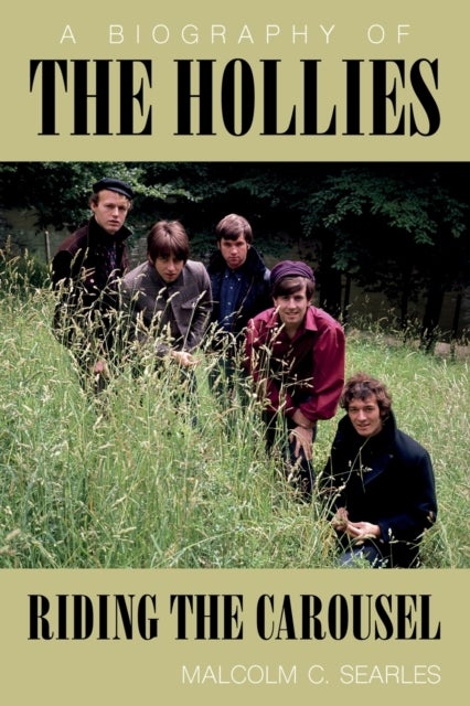 The Hollies: Riding the Carousel - A Biography