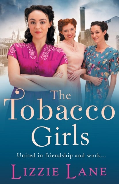 The Tobacco Girls - The start of a wonderful historical saga series from Lizzie Lane