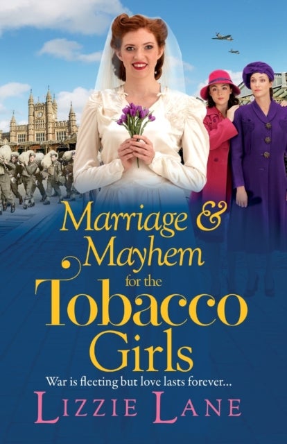 Marriage and Mayhem for the Tobacco Girls - The page-turning historical saga from Lizzie Lane