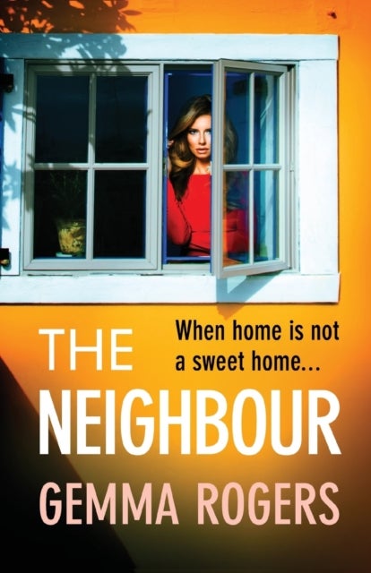 The Neighbour - A page-turning thriller from Gemma Rogers, author of The Feud