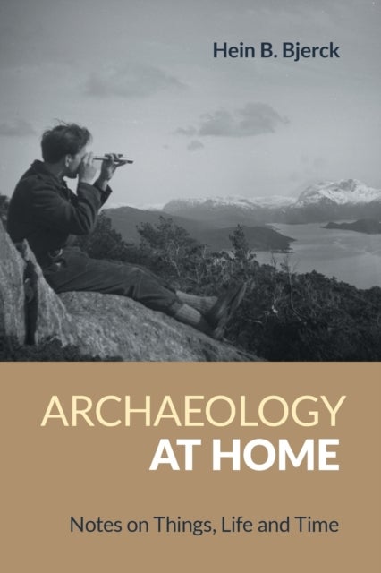 Archaeology at Home - Notes on Things, Life and Time