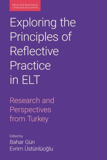 Exploring the Principles of Reflective Practice in ELT - Research and Perspectives from Turkey