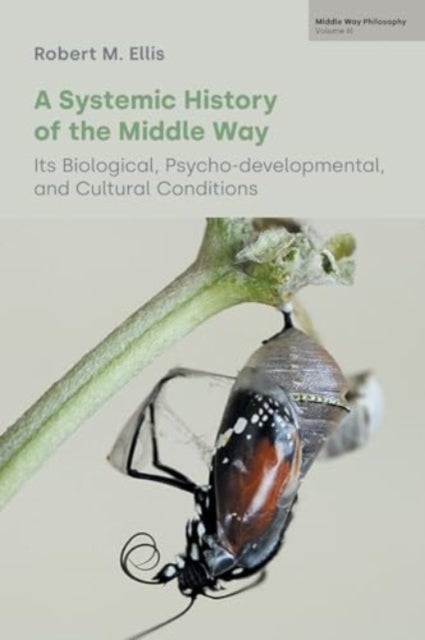 A Systemic History of the Middle Way - Its Biological, Psycho-Developmental, and Cultural Conditions (Volume III)