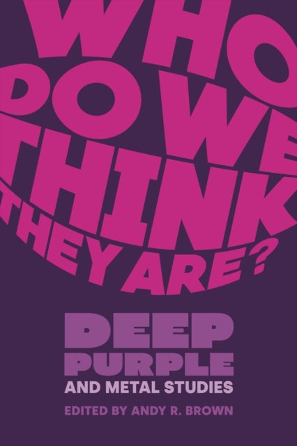 Who Do We Think They Are? - Deep Purple and Metal Studies