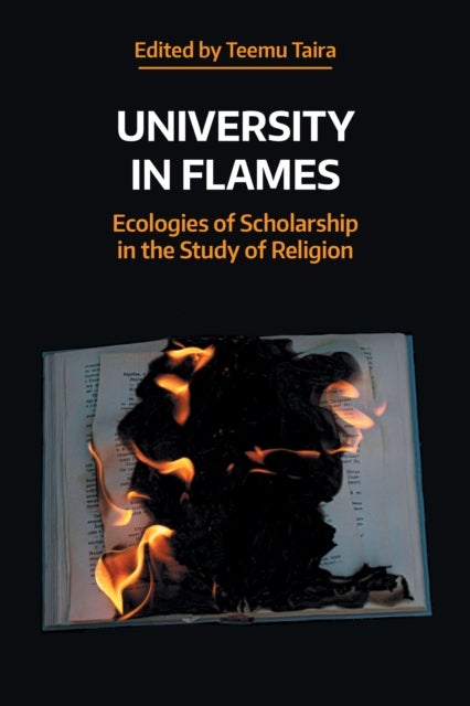 University in Flames - Ecologies of Scholarship in the Study of Religion